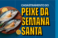 PEIXE DA SEMANA SANTA: DIVULGADA INFORMAÇÕES E DATAS DE CADASTRO